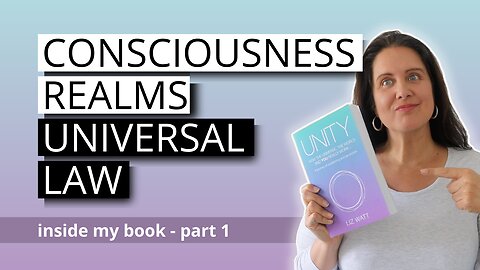 Consciousness, Realms, Universal And Natural Law [Unity 1]