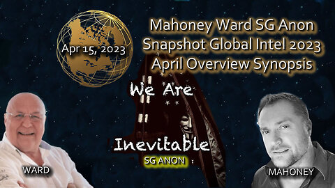 2023 APR 15 Mahoney Ward SG Anon Snapshot Global Intel 2023 April Overview Synopsis