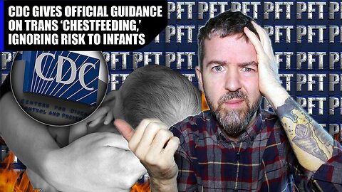 We’re Done: CDC Guideline For Transgender Parents “Chestfeeding” Is The Last Straw!!