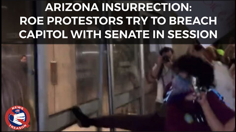 ARIZONA INSURRECTION: Roe Protestors Try to Breach Capitol With Senate in Session
