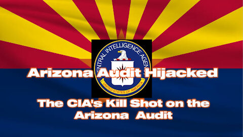 Arizona Audit Hijacked! The CIA's Kill Shot on the Arizona Audit!