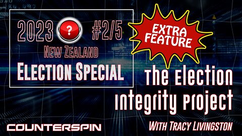 NZ 2023 Election Special #2/5: The Election Integrity Project with Tracy Livingston