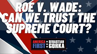 Sebastian Gorka FULL SHOW: Roe v. Wade: Can we trust the Supreme Court?