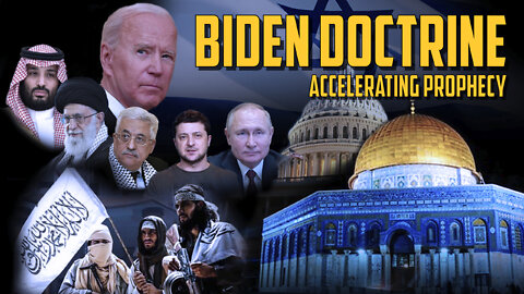 Biden Doctrine Accelerating Prophecy