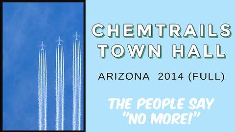 MUST SEE: ✈️☣️ ARIZONA CHEMTRAILS TOWN HALL 2014 ✈️☣️ (FULL) ✈️☣️ MUST SEE!