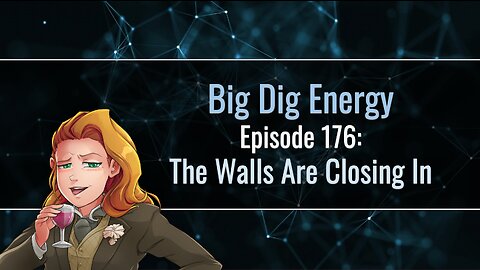 Big Dig Energy Episode 176: The Walls Are Closing In