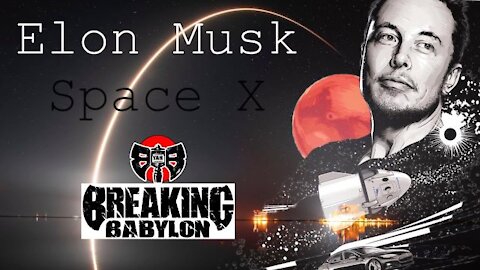Breaking Babylon: Space X- Elon Musk- Humanity State of Unconsciousness Prophecy (12-5-21)
