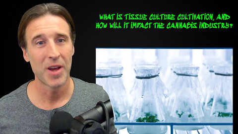 What is tissue culture cultivation, and how will it impact the cannabis industry?