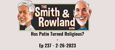 Has Putin Turned Religious - Ep 237 - 2-26-2023