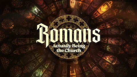 Romans Pt.33 Actually Being the Church ~ Ron Tucker