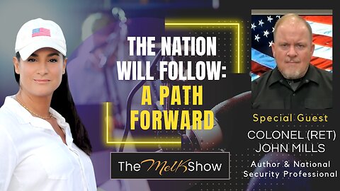 Mel K & Colonel (Ret) John Mills | The Nation Will Follow: A Path Forward | 5-28-23