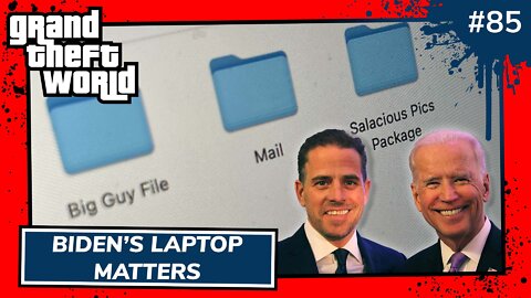Grand Theft World Podcast 085 | Biden's Laptop Matters