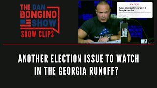 Another election issue to Watch In The Georgia Runoff? - Dan Bongino Show Clips