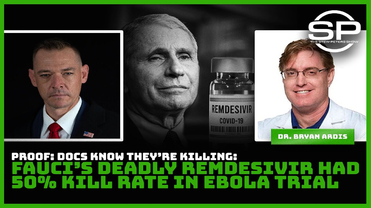 Stew Peters Proof: Docs Know They're Killing: Fauci's Deadly Remdesivir Had 50% Kill Rate in Ebola Trial! - Must Video
