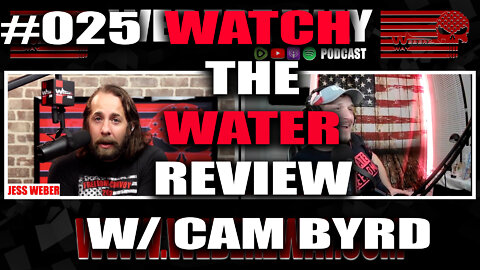 #025 WATCH THE WATER REVIEW W/ CAM BYRD