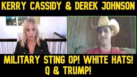 Kerry Cassidy & Derek Johnson: Military Sting Op! White Hats! Q & Trump!