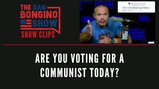 Are You Voting For A Communist Today? - Dan Bongino Show Clips