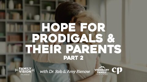 Hope for Prodigals & Their Parents, Part 2