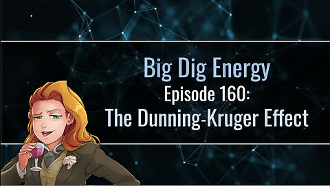 Big Dig Energy Episode 160: The Dunning-Kruger Effect
