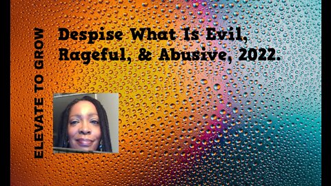 Despise What Is Evil, Rageful & Abusive, 2022.