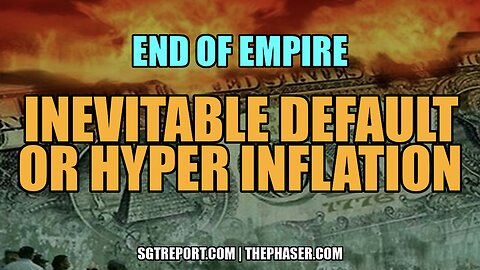 END OF EMPIRE: INEVITABLE DEFAULT, OR HYPER INFLATION -- Bob Kudla