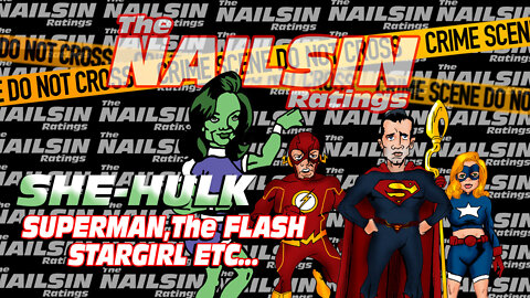 The Nailsin Ratings: She Hulk,Superman,Stargirl, The Flash Etc