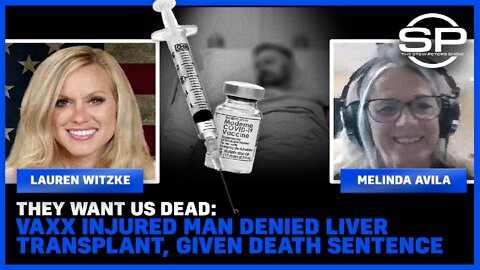 They Want Us Dead: Vaxx Injured Man DENIED Liver Transplant, Given Death Sentence
