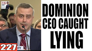 227. Dominion CEO CAUGHT LYING!