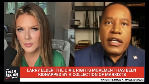 Larry Elder to Trish: The Civil Rights Movement Has Been Kidnapped By Marxists