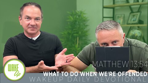 WakeUp Daily Devotional | What to Do When We're Offended | Matthew 13:54