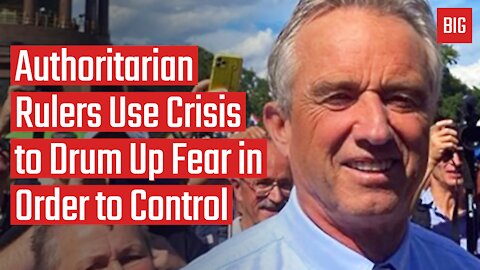 Authoritarian Rulers Use Crisis to Drum Up Fear in Order to Control - Robert Kennedy Jr.