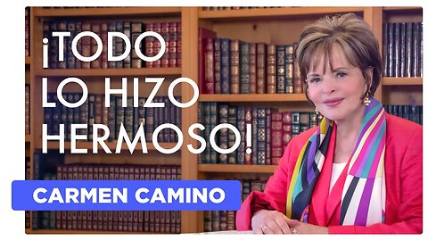 ¡TODO LO HIZO HERMOSO! – Eclesiastés 3:1, 3:11 - 2023 - Carmen Camino