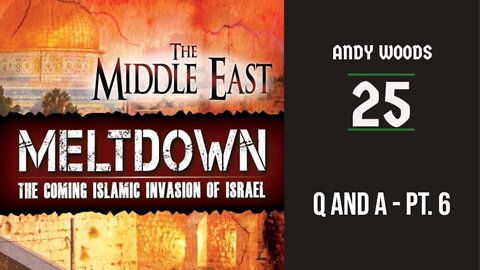 MIDDLE EAST MELTDOWN 025 – Q AND A Part 6