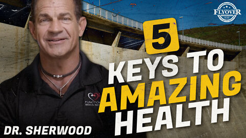 5 Keys to Amazing Health | Dr. “So Good” Sherwood