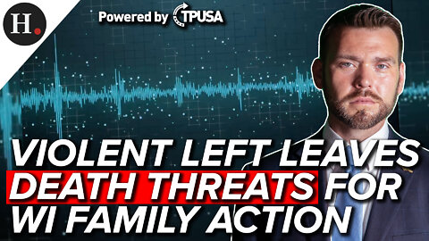 MAY 12 2022 — VIOLENT LEFT LEAVES DEATH THREATS FOR WISCONSIN FAMILY ACTION