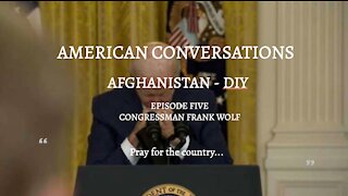 Episode 5 – American Conversations – Afghanistan DIY - Interview with Congressman Frank Wolf