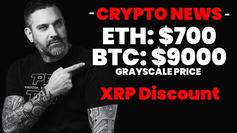 Grayscale ETH $700 BTC $9000 - XRP Discount Coming?