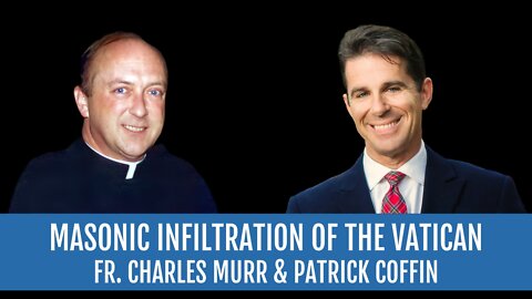 #287: Masonic Infiltration of the Vatican—Fr. Charles Murr