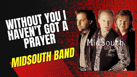 Midsouth (Without You I Haven't Got A Prayer)