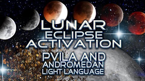 Lunar Eclipse Activation Pvila and Andromedan Light Language By Lightstar