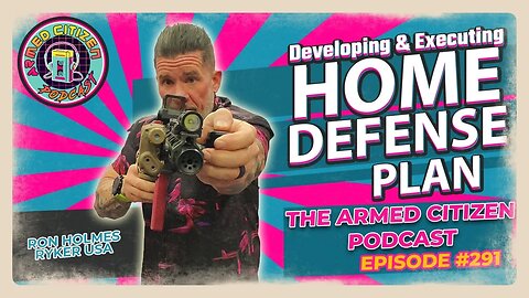 Developing & Executing A Home Defense Plan | The Armed Citizen Podcast LIVE #291