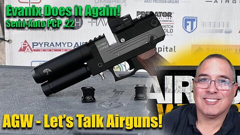 AGWTV Live: Let's Talk Airguns - Evanix does it again! - .22 Caliber Semi-Auto PCP Pistol