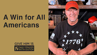 A Win for All Americans | Give Him 15: Daily Prayer with Dutch | May 3