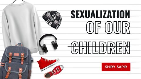Shiry Sapir | Sexualization of Our Children| Protect Our Children