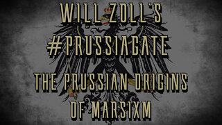 WILL ZOLL'S #PRUSSIAGATE - THE PRUSSIAN ORIGINS OF MARXISM - PART 1