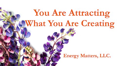 You Are Attracting What You Are Creating
