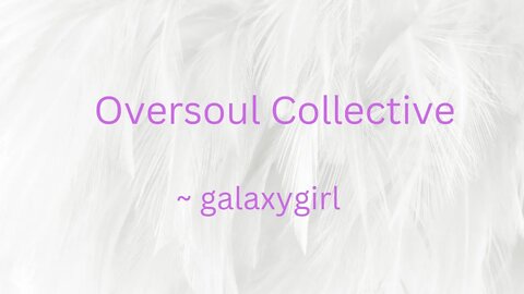 Oversoul Collective ~ galaxygirl 10/18/2022