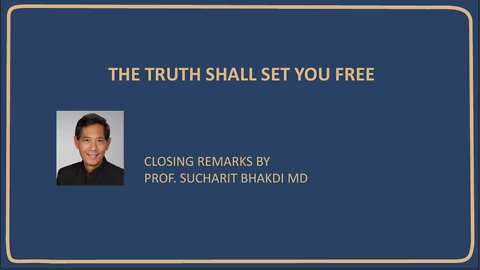 THE TRUTH SHALL SET YOU FREE - CLOSING REMARKS BY PROF. BHAKDI