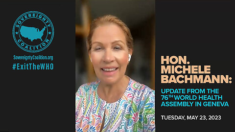 Hon. Michele Bachmann's update from the World Health Assembly in Geneva | 05-23-2023