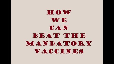 HOW WE CAN BEAT MANDATORY VACCINES